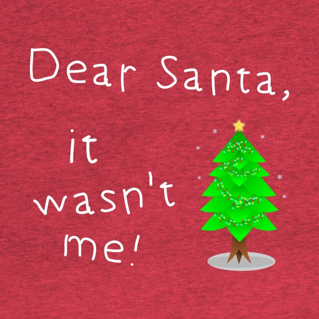 Dear Santa. It Wasn't me by Slap Cat Designs